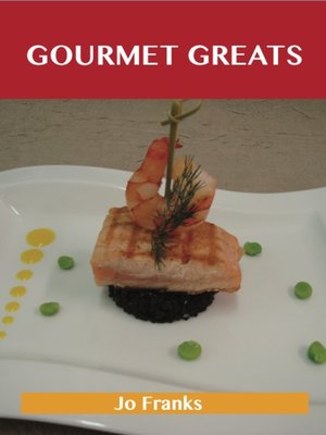 cover image of Gourmet Greats: Delicious Gourmet Recipes, The Top 100 Gourmet Recipes